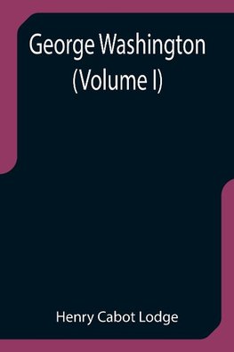George Washington (Volume I)
