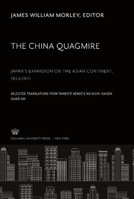 The China Quagmire Japan'S Expansion on the Asian Continent 1933-1941