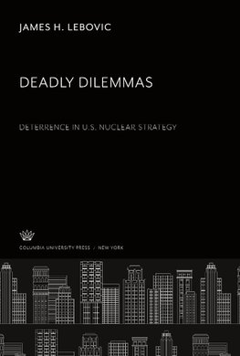 Deadly Dilemmas: Deterrence in U.S. Nuclear Strategy