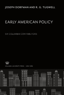 Early American Policy. Six Columbia Contributors