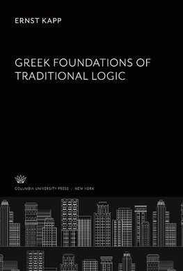 Greek Foundations of Traditional Logic
