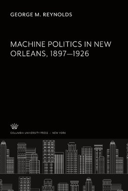 Machine Politics in New Orleans 1897-1926