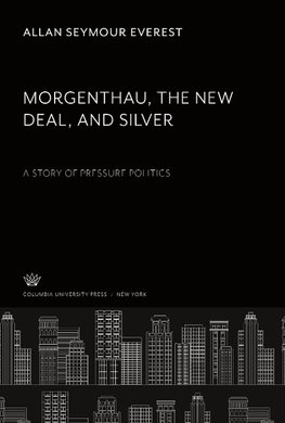 Morgenthau the New Deal and Silver