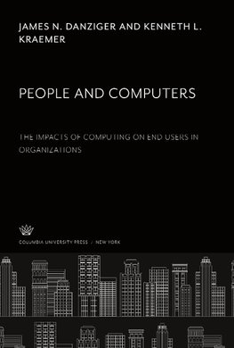 People and Computers the Impacts of Computing on End Users in Organizations