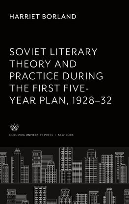 Soviet Literary Theory and Practice During the First Five-Year Plan 1928-32