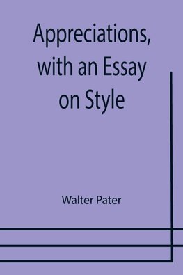 Appreciations, with an Essay on Style