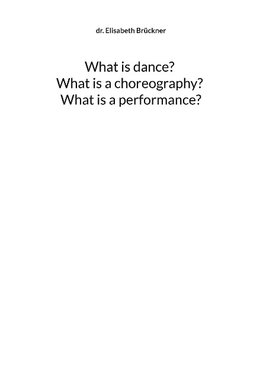 What is dance? What is a choreography? What is a performance?