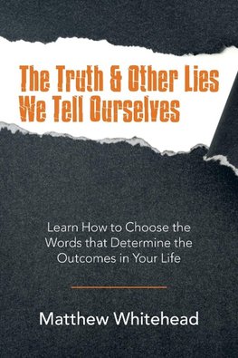 The Truth & Other Lies We Tell Ourselves