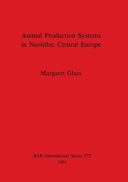Animal Production Systems in Neolithic Central Europe