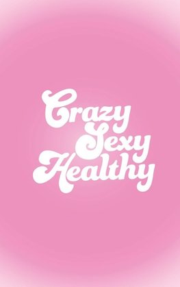 Crazy Sexy Healthy