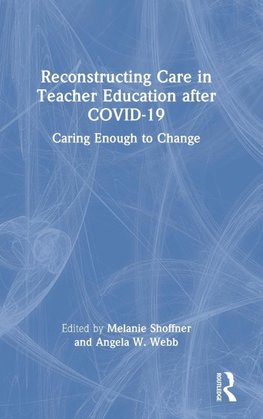 Reconstructing Care in Teacher Education after COVID-19