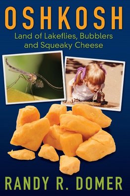 Oshkosh - Land of Lakeflies, Bubblers and Squeaky Cheese