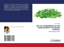 USE OF CORRIANDER IN THE MANAGEMENT OF KIDNEY DISEASE