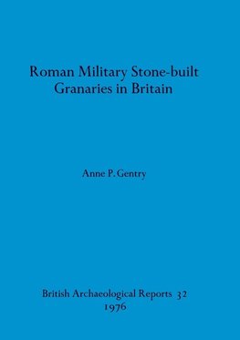 Roman Military Stone-built Granaries in Britain
