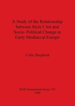 A Study of the Relationship between Style I Art and Socio-Political Change in Early Mediaeval Europe