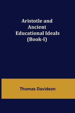 Aristotle and Ancient Educational Ideals (Book-I)