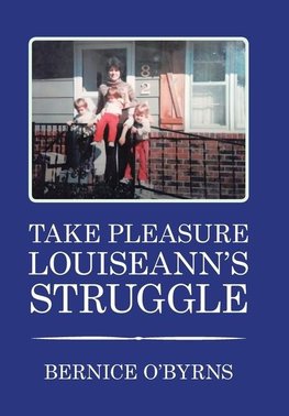 TAKE PLEASURE LOUISEANN'S STRUGGLE