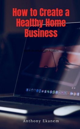 How to Create a Healthy Home Business