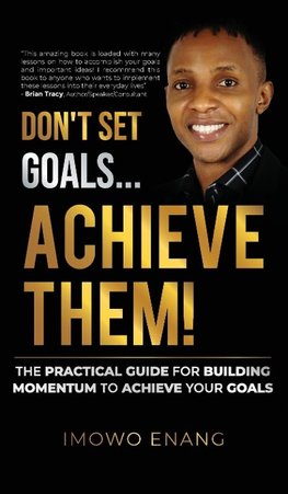 Don't Set Goals...Achieve them!