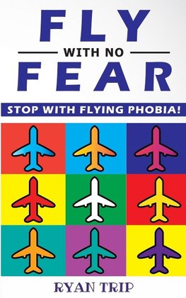 FLY WITH NO FEAR - Stop with Flying Phobia!