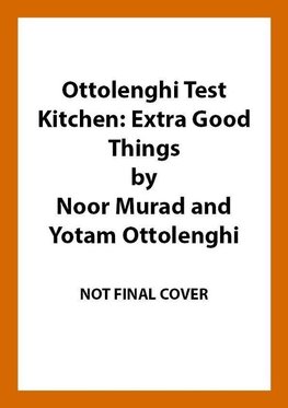 Ottolenghi Test Kitchen: Extra Good Things