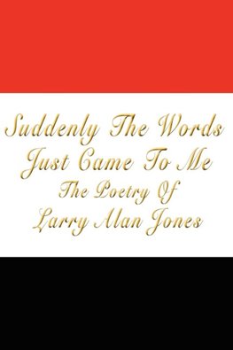 Suddenly The Words Just Came To Me