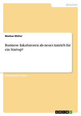 Business- Inkubatoren als neuer Antrieb für ein Startup?