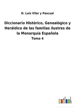 Diccionario Histórico, Genealógico y Heráldico de las familias ilustres de la Monarquía Española