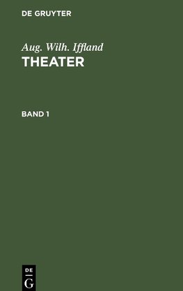 Aug. Wilh. Iffland: Theater. Band 1