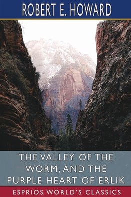 The Valley of the Worm, and The Purple Heart of Erlik (Esprios Classics)