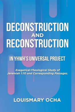 Deconstruction and Reconstruction  in Yhwh's Universal Project