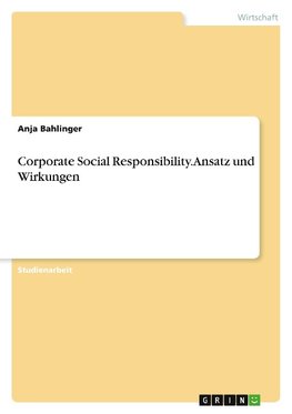 Corporate Social Responsibility. Ansatz und Wirkungen