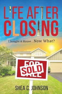 LIFE AFTER CLOSING