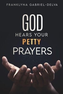 God Hears Your Petty Prayers