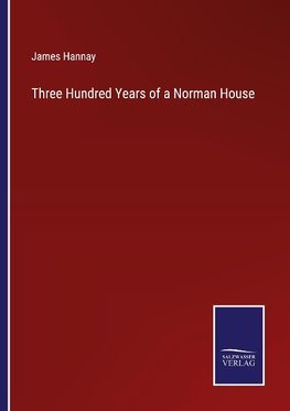 Three Hundred Years of a Norman House