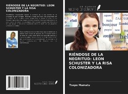 RIÉNDOSE DE LA NEGRITUD: LEON SCHUSTER Y LA RISA COLONIZADORA
