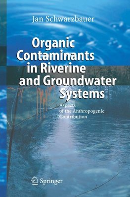 Schwarzbauer, J: Organic Contaminants in Riverine and Ground