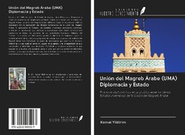 Unión del Magreb Árabe (UMA) Diplomacia y Estado