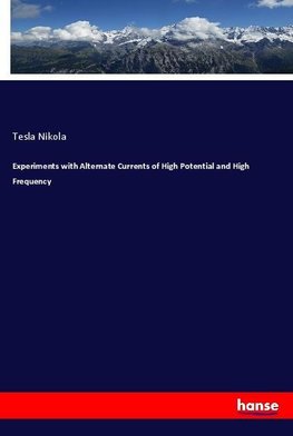 Experiments with Alternate Currents of High Potential and High Frequency