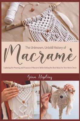 The Unknown, Untold History of Macramé