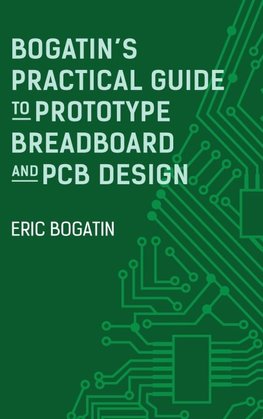 Bogatin's Practical Guide to Prototype Breadboard and PCB Design