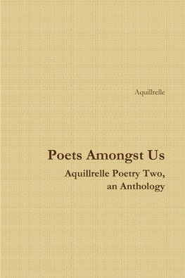 Poets Amongst Us    Aquillrelle Poetry Two,  an Anthology