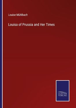 Louisa of Prussia and Her Times