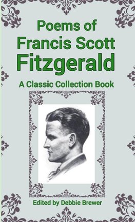 Poems of Francis Scott Fitzgerald, A Classic Collection Book