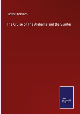 The Cruise of The Alabama and the Sumter