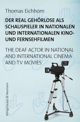 Der real Gehörlose als Schauspieler in nationalen und internationalen Kino- und Fernsehfilmen. The Deaf Actor in National and International Cinema and TV Movies