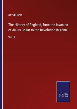 The History of England, from the Invasion of Julius Cesar to the Revolution in 1688