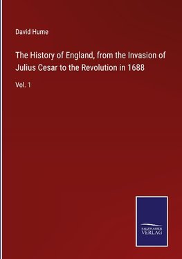 The History of England, from the Invasion of Julius Cesar to the Revolution in 1688