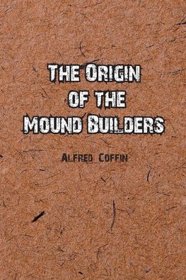 The Origin of the Mound Builders
