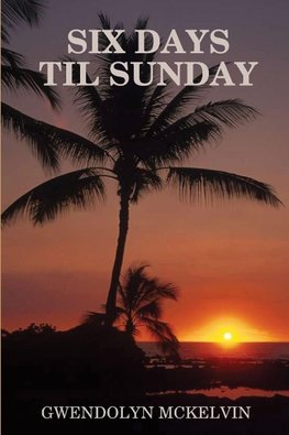 SIX DAYS TILL SUNDAY